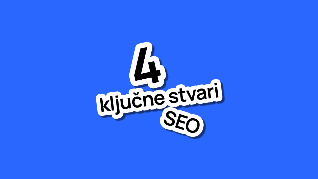 SEO optimizacija in 4 ključne stvari, ki jih morate vedeti