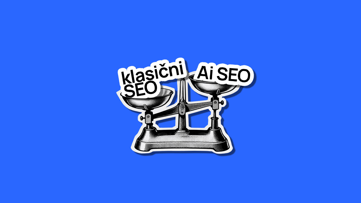 SEO danes: Klasični SEO, AI SEO in LLM ter kako vse skupaj povezujemo